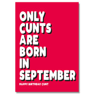 Only Cunts Are Born In September Birthday Card